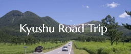 Kyushu Road Trip